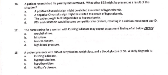 16. A patient recently had his parathyroids removed. What other S&S might be present as a result of this situation? A positiv