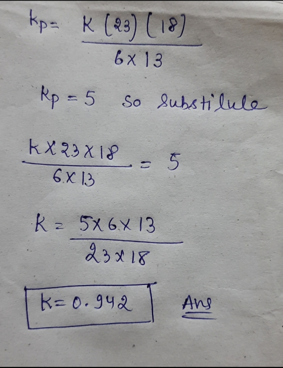 kp. K (23) (18) 6x13 Rp = 5 so substilule KX 23 X 18 6.813 = 5 K = 5x6x 13 23x18 (k=0.942 Ane