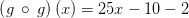 \left(g\:\circ \:g\right)\left(x\right)=25x-10-2