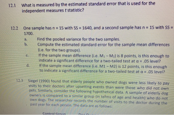 12.1 What is measured by the estimated standard error that is used for the independent measures t statistic? 12.2 a. One samp