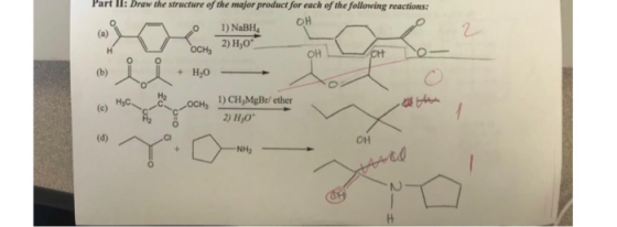 Part II: Draw the structure of the major product for each of the following reactions: OH 1) NaBH, OCH, 2) H,0 OH CH O- mi + ,