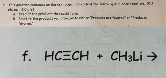 4. This question continues on the next page. For each of the following acid-base reactions: (0.3 pts ea = 3.0 pts) a. Predict