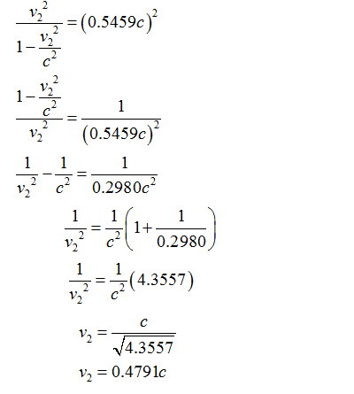 V2 -= 2 : (0.3459e)ス v,(0.59c) 2 = 0.2980 V4.3557 v, = 0.4 791c