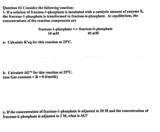 Question #2 Consider the following reaction: 1. If a solution of fructose-1-phosphate is incubated with a catalytic amount of