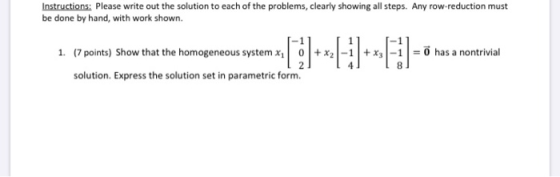 Instructions: Please write out the solution to each of the problems, clearly showing all steps. Any row-reduction must be don