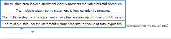 The multiple-step income statement clearly presents the value of total revenues. The multiple-step income statement is less c