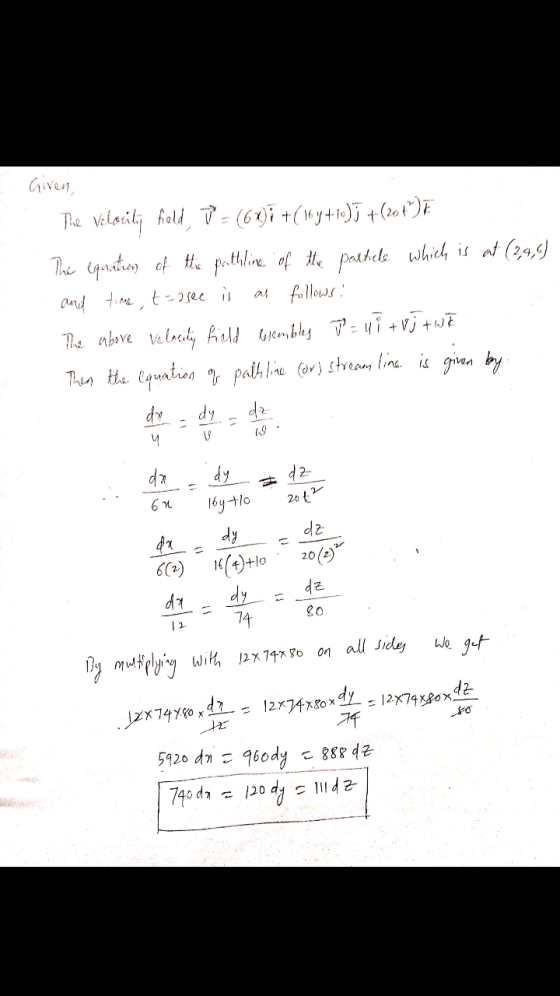 Given, The Velocity field, 7 = (60)i +(16+1)] +(204°)E The equation of the pothline of the particle which is at (24,6) and ti