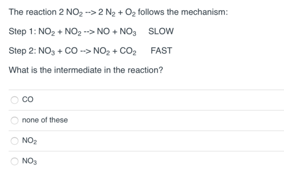 The reaction 2 NO2 --> 2 N2 + O2 follows the mechanism: Step 1: NO2 --NO NO3 NO2 SLOW + + Step 2: NO3 CO FAST NO2 CO2 -> + Wh