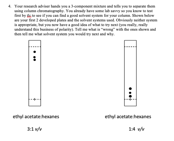4. Your research adviser hands you a 3-component mixture and tells you to separate them using column chromatography. You alre
