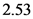 2.53
