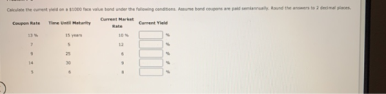 Calculate the current yield on a $1000 face value bond under the following conditions. Assume bond coupons are paid semiannua