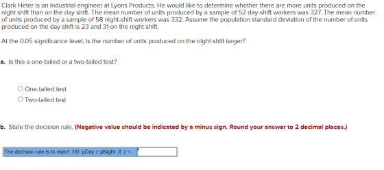 Clark Heter is an industrial engineer at Lyons Products. He would like to determine whether there are more units produced on