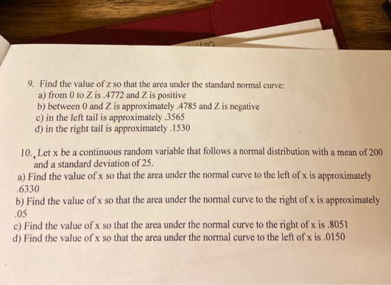 11 9. Find the value of z so that the area under the standard normal curve: a) from 0 to Z is.4772 and Z is positive b) betwe