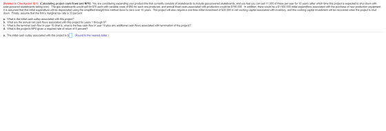 (Related to Checkpoint 12.1) (Calculating project cash flows and NPV) You are considering expanding your product line that cu