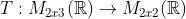 T: M2:3 (R) → M2.2(R)