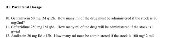 III. Parenteral Dosage 10. Gentamycin 50 mg IM q12h. How many ml of the drug must be administered if the stock is 80 mg/2ml?