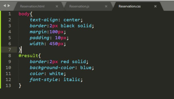 Reservation.html х Reservation.js х Reservation.css X 1 2 In A 0 0 body{ text-align: center; border:2px black solid; margin:1