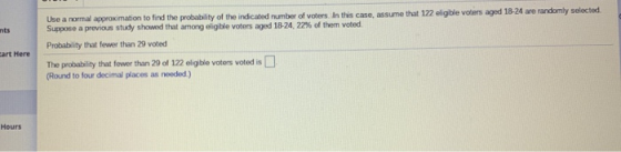 Use a normal approximation to find the probability of the indicated number of voters. In this case, assume that 122 eligible