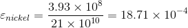 varepsilon _{nickel} = rac{3.93 imes 10^{8} }{21 imes 10^{10}} = 18.71 imes 10^{-4}