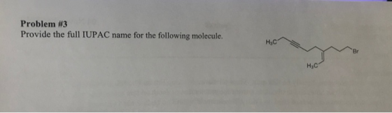 Problem #3 Provide the full IUPAC name for the following molecule. нс