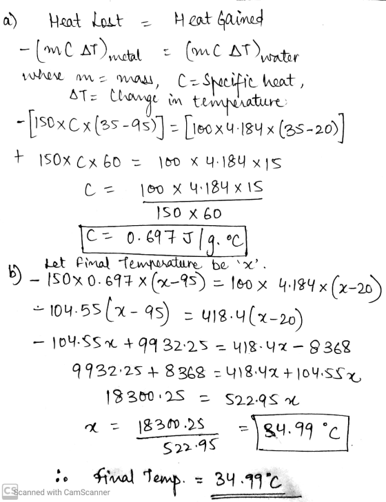 a) Heat Lost = Heat gained -(mC AT) outal = (mc of) water where m= mass, C= specific heat, - ATE Change in temperature - 1s0x