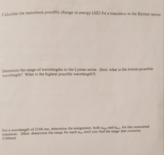 Caleulate the maximum possible change in energy (AE) for a transition in the Balmer series Determine the range of wavelengths
