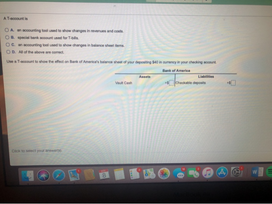 A T-account is OA an accounting tool used to show changes in revenues and costs. O B. special bank account used for T-bills.