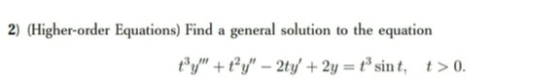 2) (Higher-order Equations) Find a general solution to the equation t” +tv – 2t + 2y = sint, t> 0.