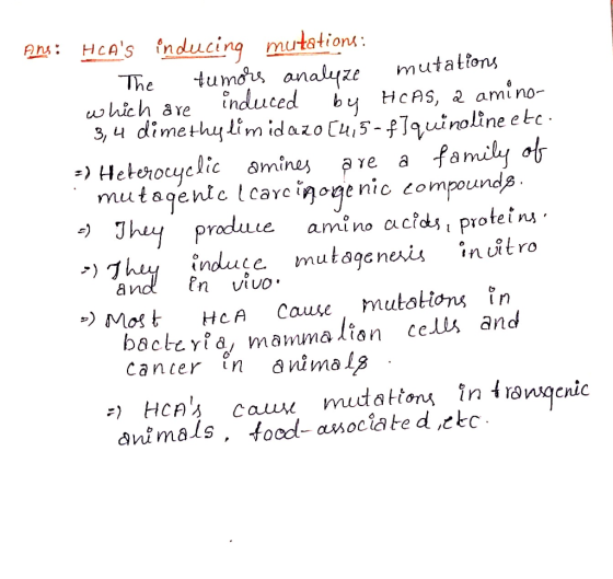 Ans: HCAs inducing mutations: The tumors analyze mutations which are induced by HCAS, a amino- 3,4 dimethylimidazo (415-f]qu