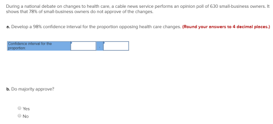 During a national debate on changes to health care, a cable news service performs an opinion poll of 630 small-business owner