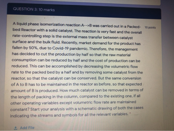 QUESTION 3: 10 marks A liquid phase isomerization reaction A--> was carried out in a Packed- 10 points bed Reactor with a sol