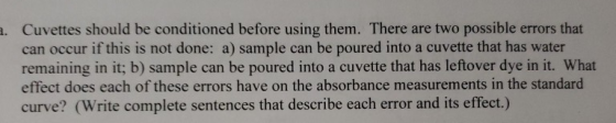Cuvettes should be conditioned before using them. There are two possible errors that can occur if this is not done: a) sample