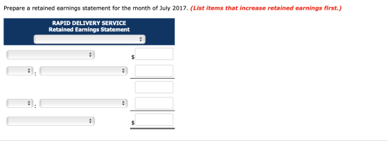 Prepare a retained earnings statement for the month of July 2017. (List items that increase retained earnings first.) RAPID D