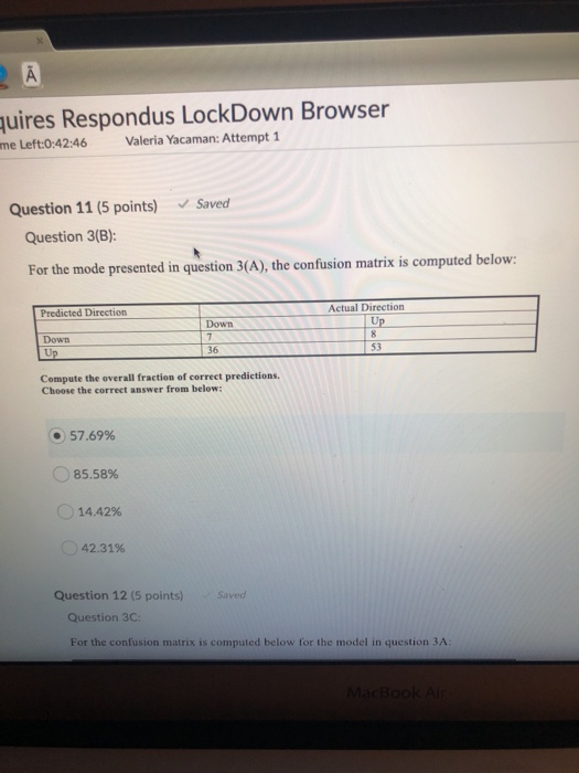Ā quires Respondus LockDown Browser me Left:0:42:46 Valeria Yacaman: Attempt 1 Question 11 (5 points) ✓ Saved Question 3(B):