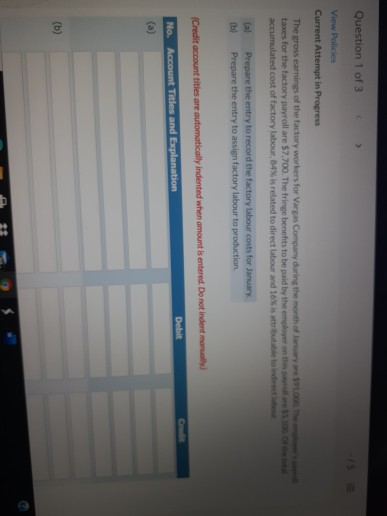 Question 1 of 3 View Policies Current Attempt in Progress The gross earnings of the factory workers for Vargas Company during