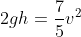 2gh= \frac{7}{5}v^{2}