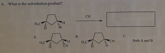 6. What is the substitution product? CN Н;са H BC в H CN Both A and B CN