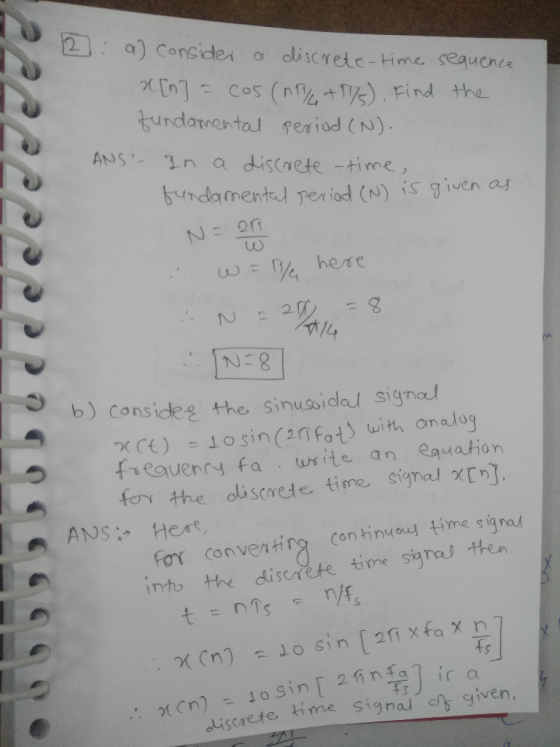 2 : a) consider a discrete-time sequence x[n] = cos(nT/+T/s). Find the fundamental period (N). ANS:- In a discrete -time, fun