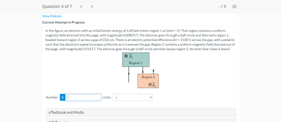 Question 4 of 7 < -/5 View Policies Current Attempt in Progress In the figure, an electron with an initial kinetic energy of