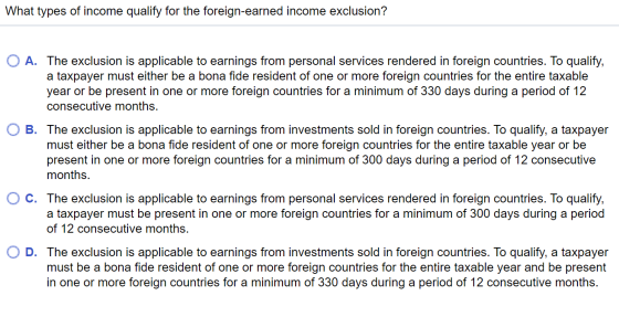 What types of income qualify for the foreign-earned income exclusion? A. The exclusion is applicable to earnings from persona