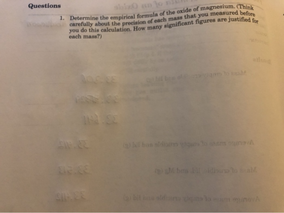 Questions 1. Determine the empirical formula of the oxide of magnesium. (Think carefully about the precision of each mass tha