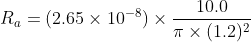 R_{a}=(2.65\times 10^{-8})\times \frac{10.0}{\pi \times (1.2)^{2}}