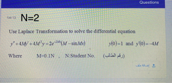 Questions 2.13 N=2 Use Laplace Transformation to solve the differential equation y +4M/ +4M’y=2e-24-(M –sinMx) v(o)=1 and y