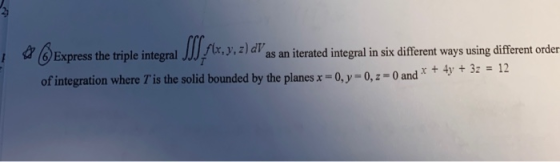 Express the triple integral 2) d as an iterated integral in six different ways using different order of integration where Ti