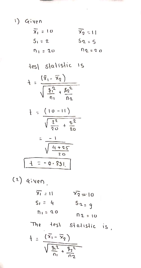 1) Given Xi =10 11 X2 52-5 Si = 2 ni: 20 n2=20 test statistic is (86-72) 3822 + + na + (10-11) 22 + 52 20 20 1 4+25 20 t.-0.8