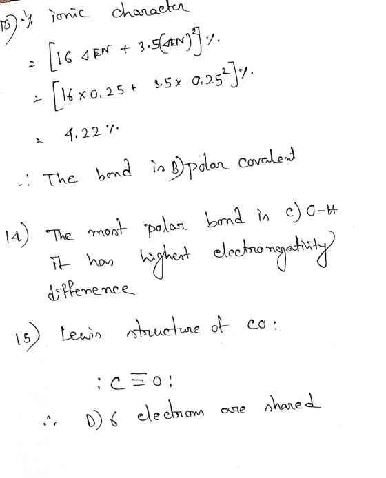 78) % ionic character [16 SET + 3.5[am)9. - [16x0.25 + 35% 0.252]7 i 4.22471 - The bond is B polar covalent 14) The most pola