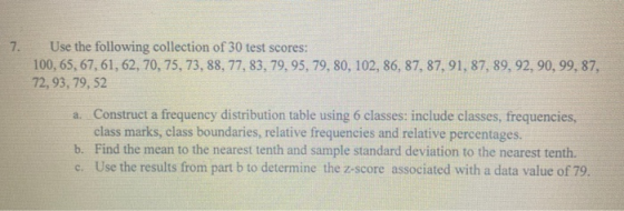 7. Use the following collection of 30 test scores: 100, 65, 67, 61, 62, 70, 75, 73, 88, 77, 83, 79, 95, 79, 80, 102, 86, 87,