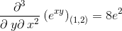 \frac{\partial ^3}{\partial \:y\partial \:x^2}\left(e^{xy}\right)_{(1,2)}=8e^2