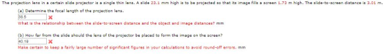 The projection lens in a certain slide projector is a single thin lens. A slide 23.1 mm high is to be projected so that its i