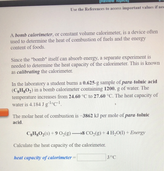 Review UC Use the References to access important values if nee A bomb calorimeter, or constant volume calorimeter, is a devic
